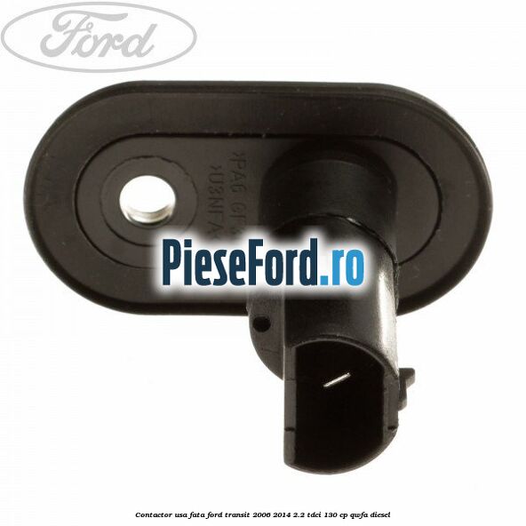 Contactor usa fata Ford Transit 2006-2014 2.2 TDCi 130 cp Contactor usa fata Ford Transit 2006-2014 2.2 TDCi 130 cp QWFA diesel