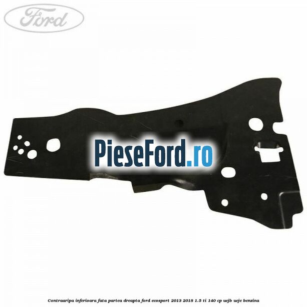 Contraaripa inferioara fata partea dreapta Ford EcoSport 2013-2018 1.5 Ti 140 cp UEJB, UEJE benzina