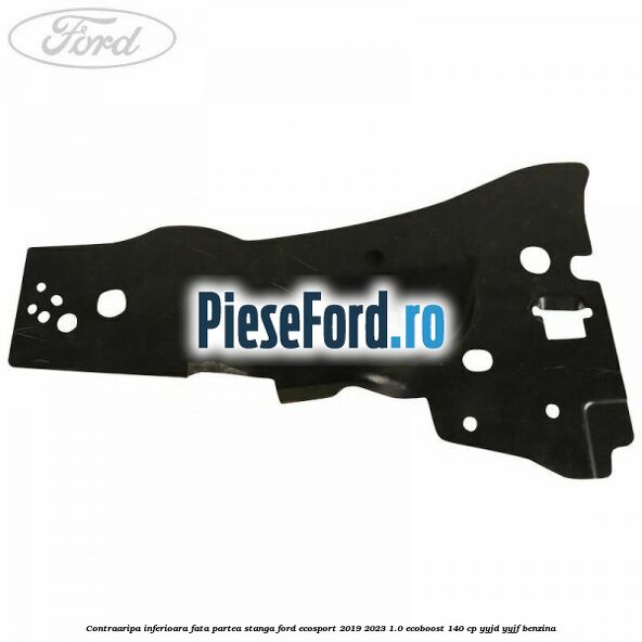 Contraaripa inferioara fata partea stanga Ford EcoSport 2019-2023 1.0 EcoBoost 140 cp Contraaripa inferioara fata partea stanga Ford EcoSport 2019-2023 1.0 EcoBoost 140 cp YYJD, YYJF benzina