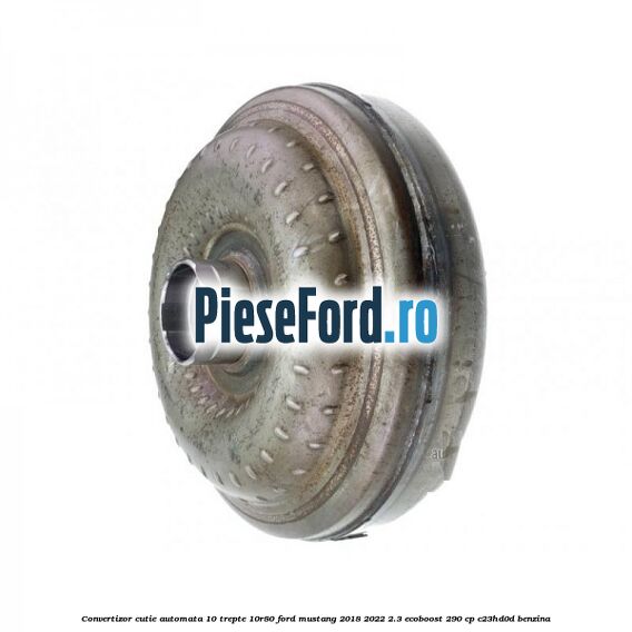 Convertizor cutie automata 10 trepte 10R80 Ford Mustang 2018-2022 2.3 EcoBoost 290 cp C23HD0D benzina