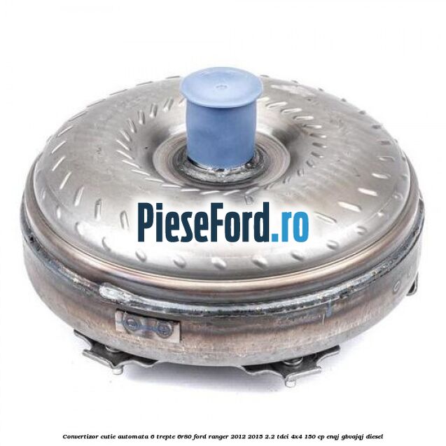 Convertizor cutie automata 6 trepte 6R80 Ford Ranger 2012-2015 2.2 TDCi 4x4 150 cp ENQJ, GBVAJQJ diesel