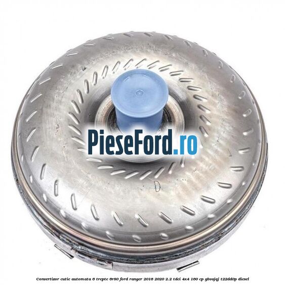 Convertizor cutie automata 6 trepte 6R80 Ford Ranger 2016-2020 2.2 TDCi 4x4 160 cp GBVAJQJ, T22DD0P diesel
