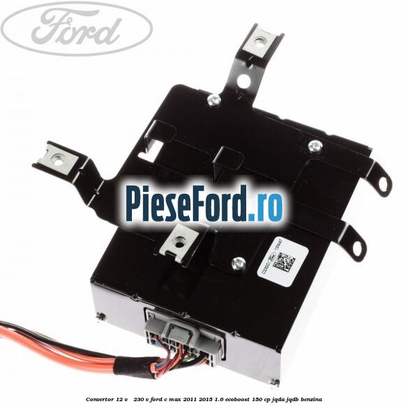 Convertor 12 V - 230 V Ford C-Max 2011-2015 1.6 EcoBoost 150 cp JQDA, JQDB benzina