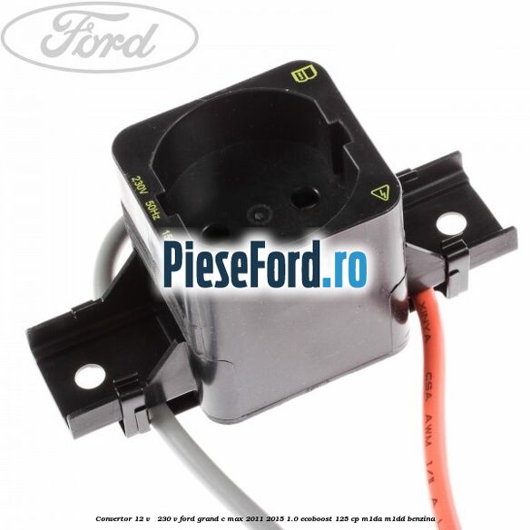 Convertor 12 V - 230 V Ford Grand C-Max 2011-2015 1.0 EcoBoost 125 cp Convertor 12 V - 230 V Ford Grand C-Max 2011-2015 1.0 EcoBoost 125 cp M1DA, M1DD benzina