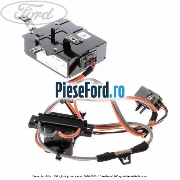 Convertor 12 V - 230 V Ford Grand C-Max 2016-2020 1.0 EcoBoost 100 cp M2DA, M2DC benzina