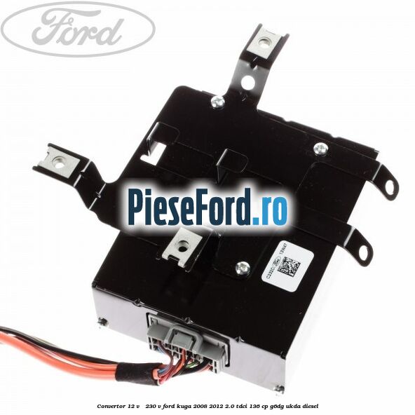 Convertor 12 V - 230 V Ford Kuga 2008-2012 2.0 TDCi 136 cp Convertor 12 V - 230 V Ford Kuga 2008-2012 2.0 TDCi 136 cp G6DG, UKDA diesel