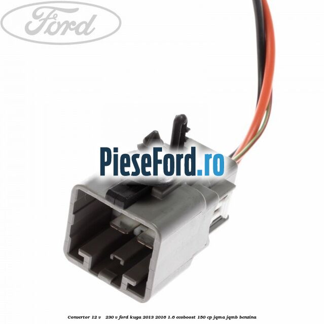 Convertor 12 V - 230 V Ford Kuga 2013-2016 1.6 EcoBoost 150 cp JQMA, JQMB benzina