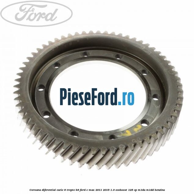Coroana diferential cutie 6 trepte B6 Ford C-Max 2011-2015 1.0 EcoBoost 125 cp M1DA, M1DD benzina