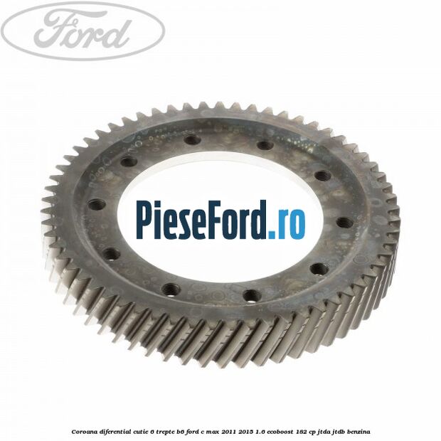 Coroana diferential cutie 6 trepte B6 Ford C-Max 2011-2015 1.6 EcoBoost 182 cp JTDA, JTDB benzina