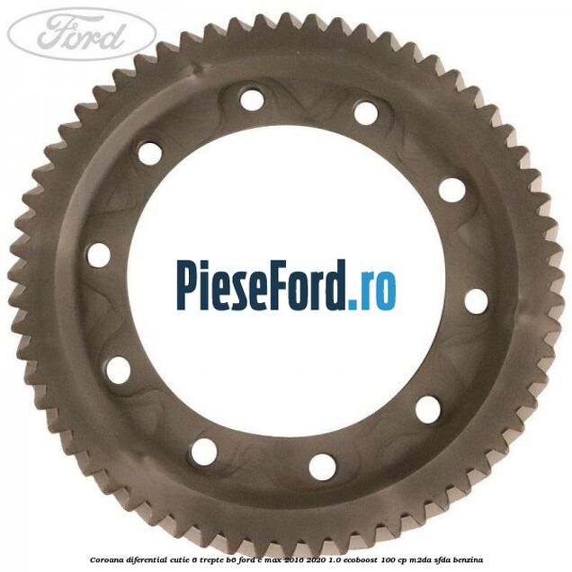 Coroana diferential cutie 6 trepte B6 Ford C-Max 2016-2020 1.0 EcoBoost 100 cp M2DA, SFDA benzina