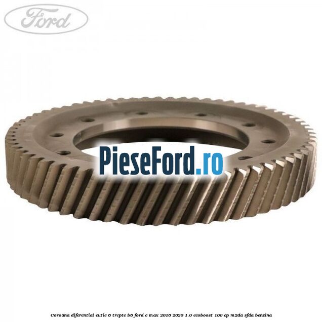 Coroana diferential cutie 6 trepte B6 Ford C-Max 2016-2020 1.0 EcoBoost 100 cp M2DA, SFDA benzina