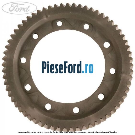 Coroana diferential cutie 6 trepte B6 Ford C-Max 2016-2020 1.0 EcoBoost 125 cp B7DA, M1DA, M1DD benzina
