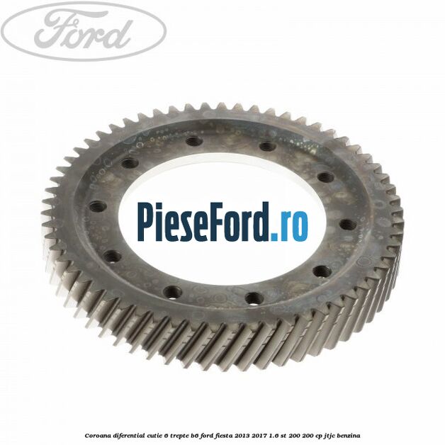 Coroana diferential cutie 6 trepte B6 Ford Fiesta 2013-2017 1.6 ST 200 200 cp JTJC benzina