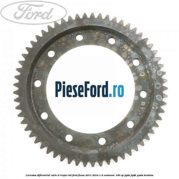 Coroana diferential cutie 6 trepte B6 Ford Focus 2011-2014 1.6 EcoBoost 150 cp JQDA, JQDB, YUDA benzina