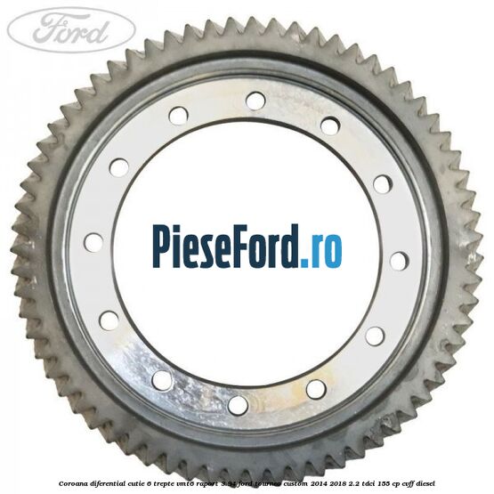 Coroana diferential cutie 6 trepte VMT6 raport 3.94 Ford Tourneo Custom 2014-2018 2.2 TDCi 155 cp CVFF diesel