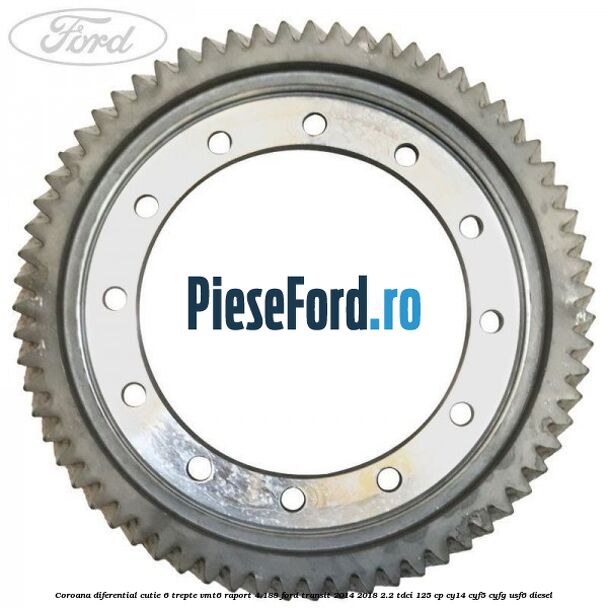 Coroana diferential cutie 6 trepte VMT6 raport 4.188 Ford Transit 2014-2018 2.2 TDCi 125 cp CY14, CYF5, CYFG, USF6 diesel