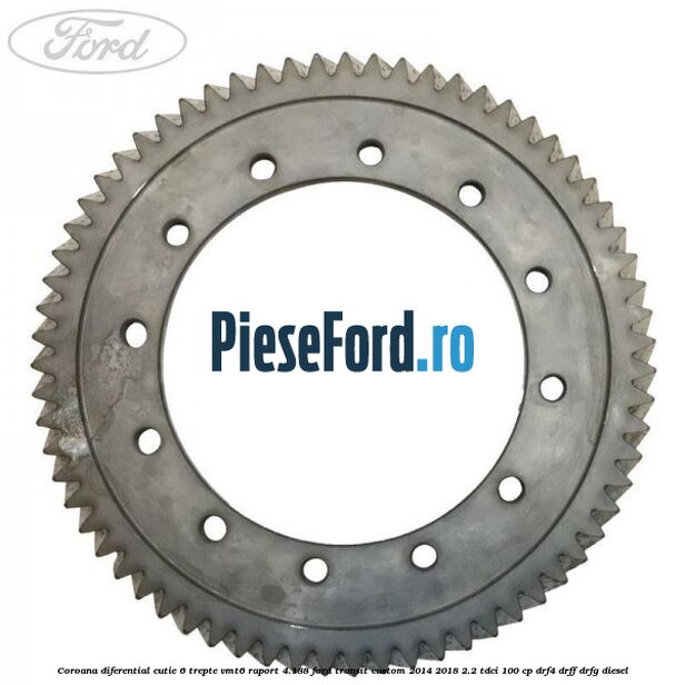 Coroana diferential cutie 6 trepte VMT6 raport 4.188 Ford Transit Custom 2014-2018 2.2 TDCi 100 cp Coroana diferential cutie 6 trepte VMT6 raport 4.188 Ford Transit Custom 2014-2018 2.2 TDCi 100 cp DRF4, DRFF, DRFG diesel