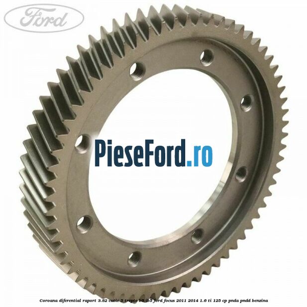 Coroana diferential raport 3.82 cutie 5 trepte B5/IB5 Ford Focus 2011-2014 1.6 Ti 125 cp Coroana diferential raport 3.82 cutie 5 trepte B5/IB5 Ford Focus 2011-2014 1.6 Ti 125 cp PNDA, PNDD benzina