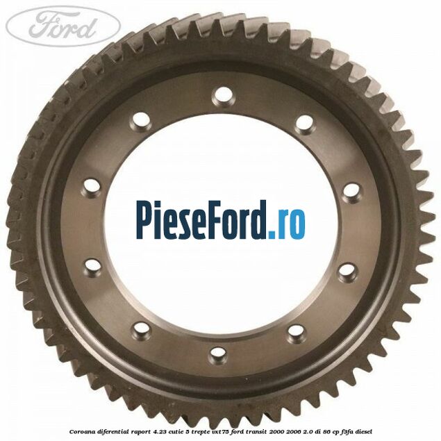 Coroana diferential raport 4.23 cutie 5 trepte VXT75 Ford Transit 2000-2006 2.0 DI 86 cp F3FA diesel