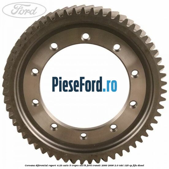 Coroana diferential raport 4.23 cutie 5 trepte VXT75 Ford Transit 2000-2006 2.0 TDCi 125 cp FIFA diesel