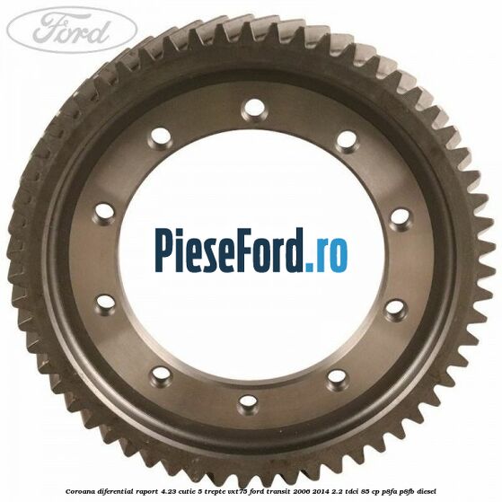 Coroana diferential raport 4.23 cutie 5 trepte VXT75 Ford Transit 2006-2014 2.2 TDCi 85 cp P8FA, P8FB diesel