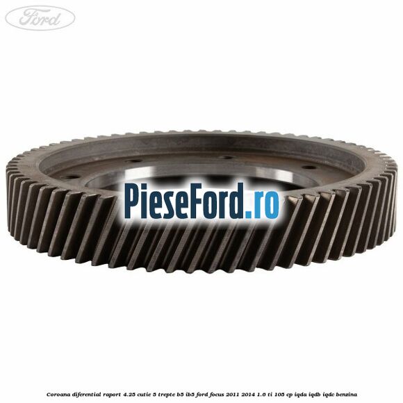 Coroana diferential raport 4.25 cutie 5 trepte B5/IB5 Ford Focus 2011-2014 1.6 Ti 105 cp IQDA, IQDB, IQDC benzina