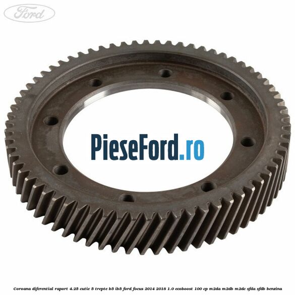 Coroana diferential raport 4.25 cutie 5 trepte B5/IB5 Ford Focus 2014-2018 1.0 EcoBoost 100 cp M2DA, M2DB, M2DC, SFDA, SFDB benzina