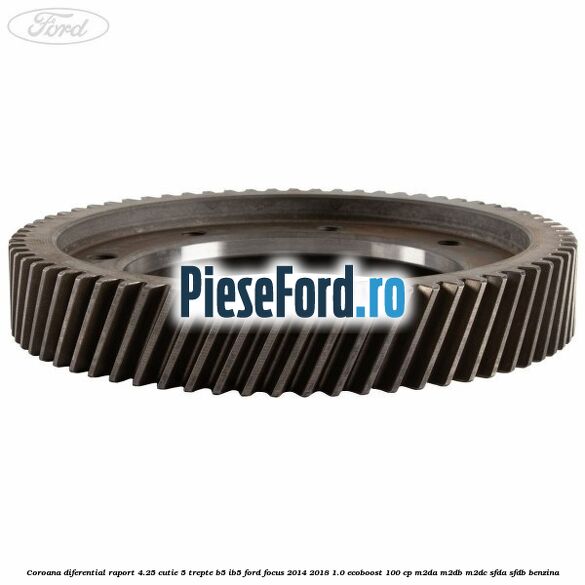 Coroana diferential raport 4.25 cutie 5 trepte B5/IB5 Ford Focus 2014-2018 1.0 EcoBoost 100 cp M2DA, M2DB, M2DC, SFDA, SFDB benzina