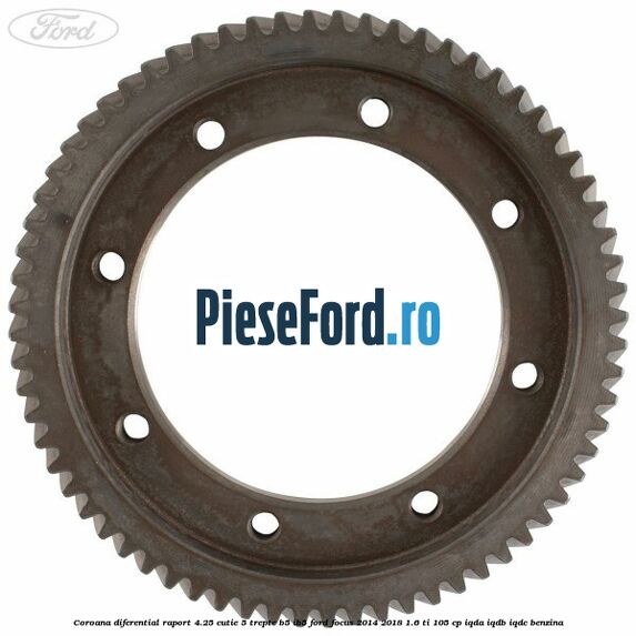 Coroana diferential raport 4.25 cutie 5 trepte B5/IB5 Ford Focus 2014-2018 1.6 Ti 105 cp IQDA, IQDB, IQDC benzina
