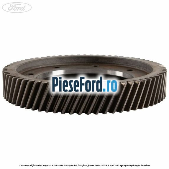 Coroana diferential raport 4.25 cutie 5 trepte B5/IB5 Ford Focus 2014-2018 1.6 Ti 105 cp IQDA, IQDB, IQDC benzina