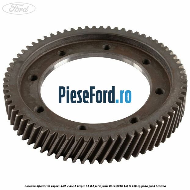Coroana diferential raport 4.25 cutie 5 trepte B5/IB5 Ford Focus 2014-2018 1.6 Ti 125 cp PNDA, PNDD benzina
