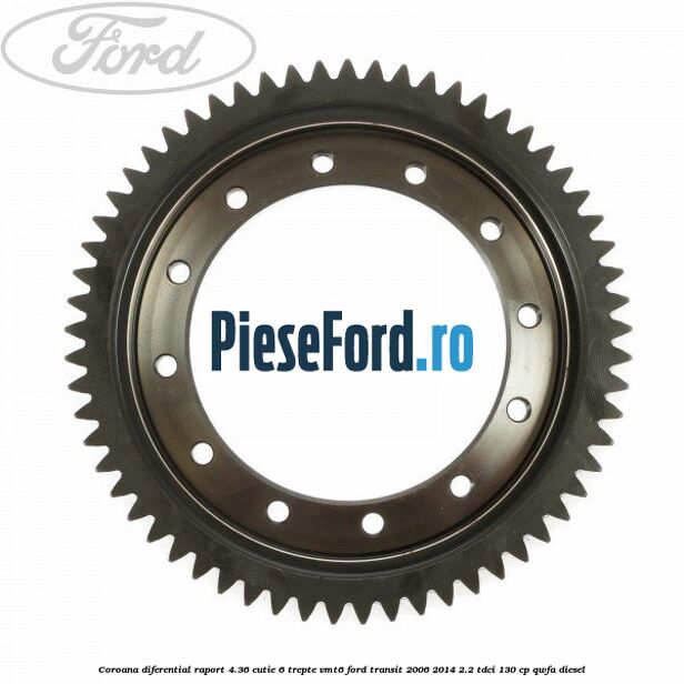 Coroana diferential raport 4.36 cutie 6 trepte VMT6 Ford Transit 2006-2014 2.2 TDCi 130 cp QWFA diesel