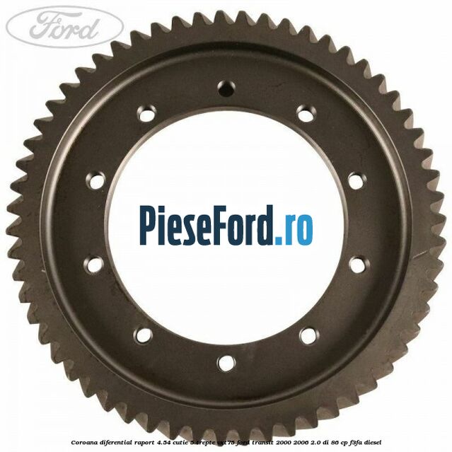 Coroana diferential raport 4.54 cutie 5 trepte VXT75 Ford Transit 2000-2006 2.0 DI 86 cp F3FA diesel