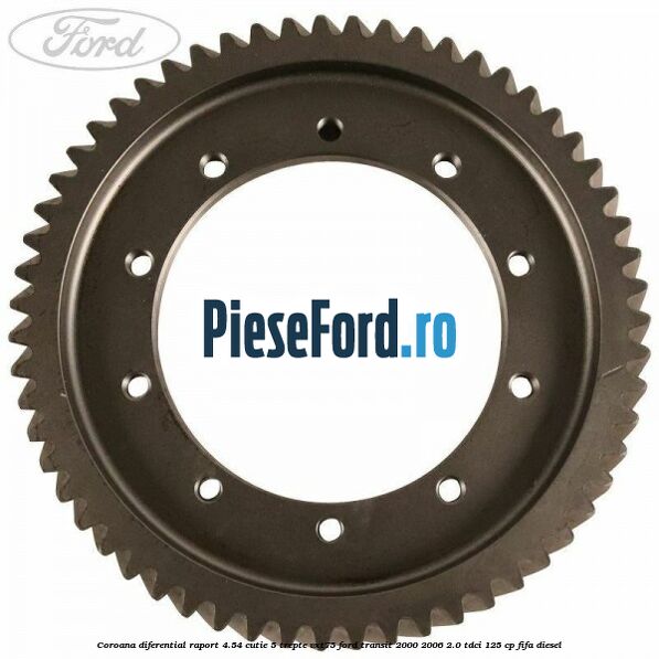 Coroana diferential raport 4.54 cutie 5 trepte VXT75 Ford Transit 2000-2006 2.0 TDCi 125 cp FIFA diesel
