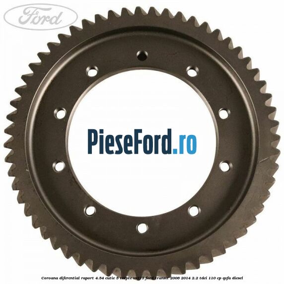 Coroana diferential raport 4.54 cutie 5 trepte VXT75 Ford Transit 2006-2014 2.2 TDCi 110 cp QVFA diesel