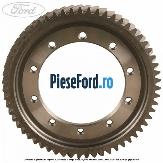 Coroana diferential raport 4.54 cutie 5 trepte VXT75 Ford Transit 2006-2014 2.2 TDCi 110 cp QVFA diesel