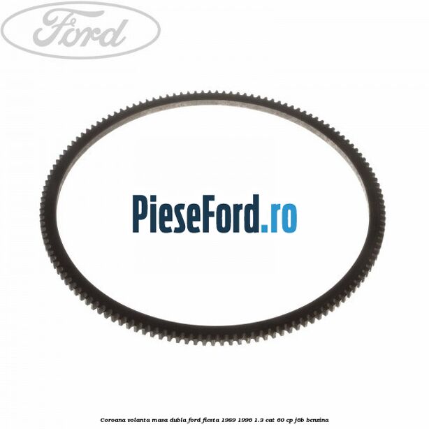 Coroana volanta masa dubla Ford Fiesta 1989-1996 1.3 CAT 60 cp J6B benzina