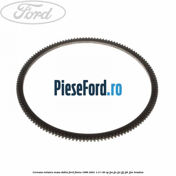 Coroana volanta masa dubla Ford Fiesta 1996-2001 1.3 i 50 cp JJA, JJC, JJE, JJJ, JJK, JJM benzina