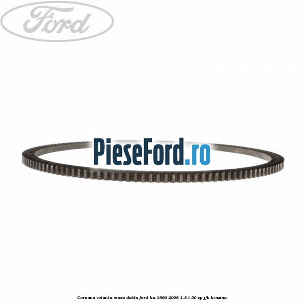 Coroana volanta masa dubla Ford Ka 1996-2008 1.3 i 50 cp JJB benzina