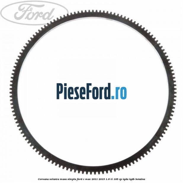 Coroana volanta masa simpla Ford C-Max 2011-2015 1.6 Ti 105 cp IQDA, IQDB benzina