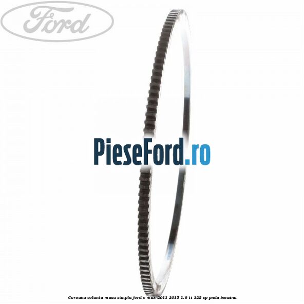 Coroana volanta masa simpla Ford C-Max 2011-2015 1.6 Ti 125 cp PNDA benzina