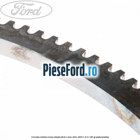 Coroana volanta masa simpla Ford C-Max 2011-2015 1.6 Ti 125 cp PNDA benzina