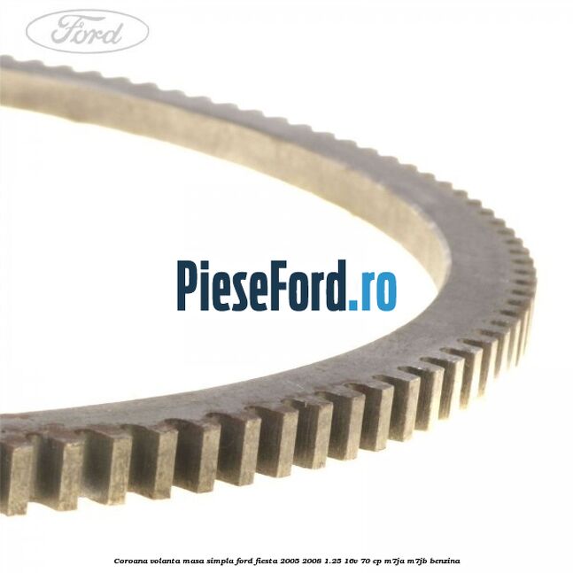 Coroana volanta masa simpla Ford Fiesta 2005-2008 1.25 16V 70 cp M7JA, M7JB benzina