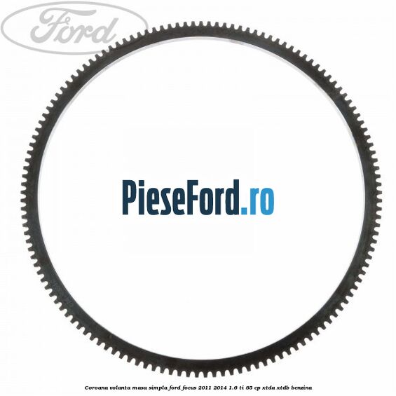 Coroana volanta masa simpla Ford Focus 2011-2014 1.6 Ti 85 cp XTDA, XTDB benzina