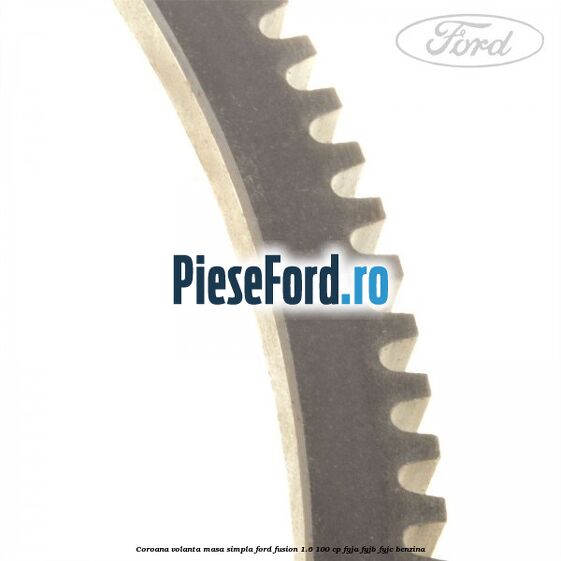Coroana volanta masa simpla Ford Fusion 1.6 100 cp Coroana volanta masa simpla Ford Fusion 1.6 100 cp FYJA, FYJB, FYJC benzina