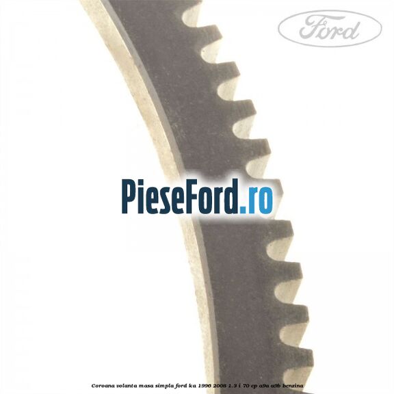 Coroana volanta masa simpla Ford Ka 1996-2008 1.3 i 70 cp A9A, A9B benzina