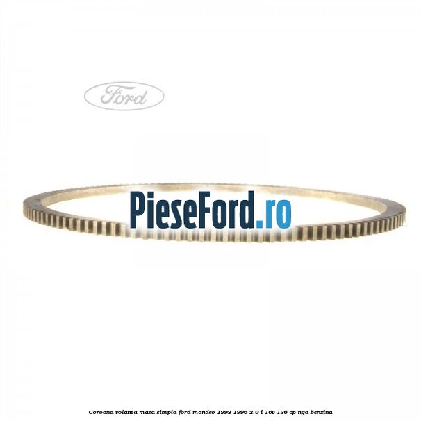 Coroana volanta masa simpla Ford Mondeo 1993-1996 2.0 i 16V 136 cp NGA benzina