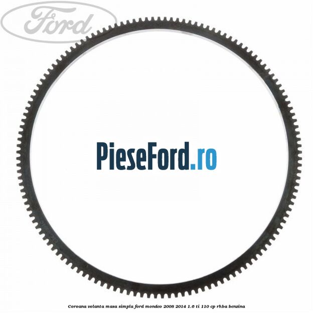 Coroana volanta masa simpla Ford Mondeo 2008-2014 1.6 Ti 110 cp RHBA benzina