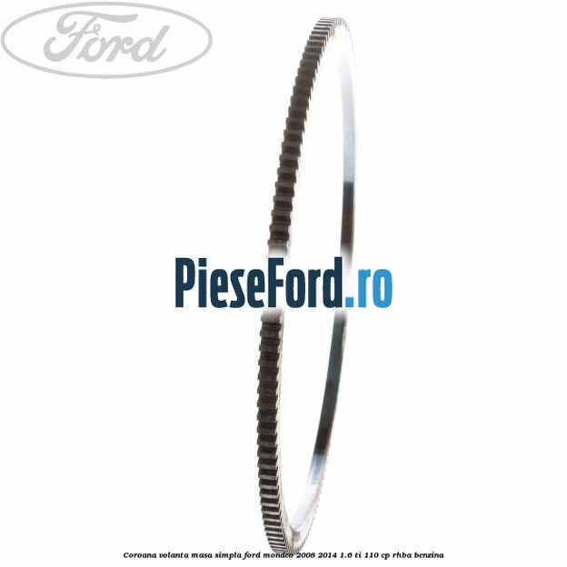 Coroana volanta masa simpla Ford Mondeo 2008-2014 1.6 Ti 110 cp RHBA benzina