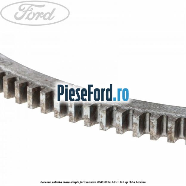 Coroana volanta masa simpla Ford Mondeo 2008-2014 1.6 Ti 110 cp RHBA benzina